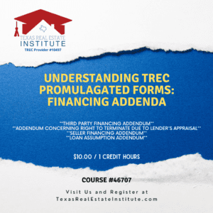 UNDERSTANDING TREC PROMULGATED FORMS: Financing Addenda - Course #46707